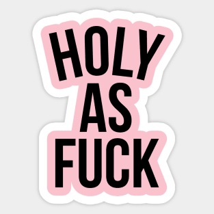 Holy As Fuck Sticker